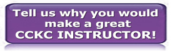 Tell us why you would make a great CCKC instructor